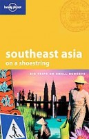 China Williams, Dan Eldridge, Josh Krist, Iain Stewart, Adam Skolnick, Richard Waters, Nick Ray : Lonely Planet Southeast Asia: On a Shoestring