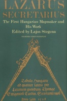 Stegena Lajos : Lazarus secretarius. The first Hungarian mapmaker and his work.
