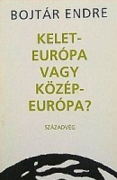 Bojtár Endre   : Kelet-Európa vagy Közép-Európa?