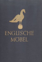 Brackett, Oliver : Englische Möbel. Ein Bilderatlas englischer Möbel von der Gotik bis zur Mitte des 19. Jahrhunderts.