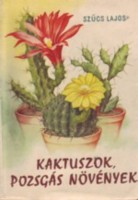 Szűcs Lajos : Kaktuszok, pozsgás növények