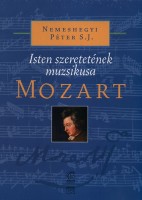 Nemeshegyi Péter : Mozart - Isten szeretetének muzsikusa - CD melléklettel