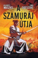 Mijamoto Muszasi - Taira Sigeszuke : A szamuráj útja