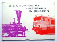 Juhász Miklós (szerk.) : Die ungarische Eisenbahn in Bildern