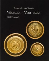 Egyeki-Szabó Tamás : Vértálak - vert tálak (XV.-XVI. század)