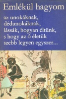 Hoppál Mihály - Küllős Imola - Manga János (szerk.) : Emlékül hagyom az unokáknak  dédunokáknak, lássák, hogyan éltünk, s hogy az ő életük szebb legyen egyszer... - Önéletírások