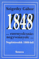 Szigethy Gábor : 1848... ezernyolcszáznegyvennyolc... Naplótöredék 1989-ből.