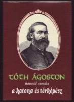 Bak Antal (Szerkesztette) : Tóth Ágoston honvéd ezredes a katona és térképész (1812-1889)