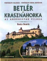 Basics Beatrix : Betlér és Krasznahorka - Az Andrássyak világa