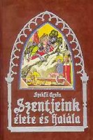 Szekfű Gyula (bevezető) : Szentjeink élete és halála (Reprint kiadás)
