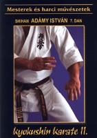 Adámy István Shihan, 6. Dan : Kyokushin karate II. A belső és külső erő művészete