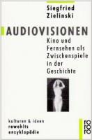 Zielinski, Siegfried : Audiovisionen. Kino und Fernsehen als Zwischenspiele in der Geschichte.