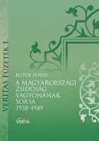 Botos János : A magyarországi zsidóság vagyonának sorsa 1938-1949