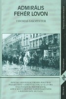Sakmyster, Thomas : Admirális fehér lovon - Horthy Miklós, 1918-1944.
