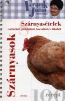Frank Júlia : Szárnyasok - Szárnyasételek csirkéből, pulykából, kacsából és libából