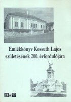 Monostori László   :  Emlékkönyv Kossuth Lajos születésének 200. évfordulójára 