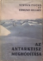Fuchs, Vivian - Hillary, Edmund : Az Antarktisz meghódítása - A Brit Nemzetközösség 1955-1958. évi délsarki expedíciója