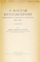 Károlyi István : A Magyar Devizaközpont működésének ismertetése és méltatása 1916-1925. Tanulmány.