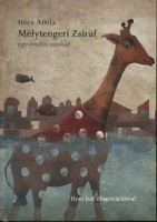 Hécz Attila : Mélytengeri Zsiráf - Egy óvodás naplója