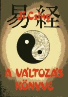 Ji Csing : A Változás Könyve - Ősi kínai jóskönyv