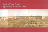 Áy Zoltán : Ívek a Tisza felett - Spanning the River Tisza