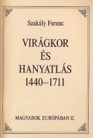 Szakály Ferenc  : Virágkor és hanyatlás 1440-1711