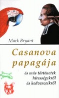 Bryant, Mark : Casanova papagája és más történetek hírességekről és kedvenceikről