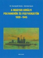 Csonkaréti Károly - Sárhidai Gyula : A Magyar Királyi Folyamerők és fegyverzetük 1920-1945