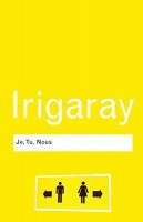 Irigaray, Luce : Je, Tu, Nous - Towards a Culture of Difference